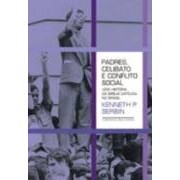 Livro: Padres, Celibato e Conflito Social Autor: Kenneth P. Serbin (Novo, Lacrado)