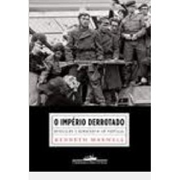 O Império Derrotado: Revolução e Democracia em Portugal autor Kenneth Maxwell