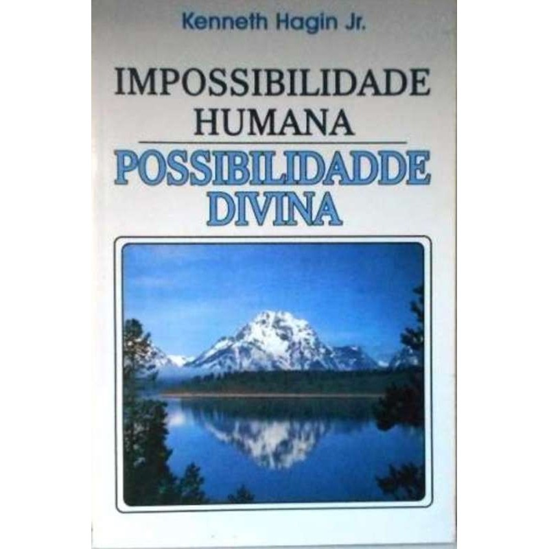 Impossibilidade Humana, Possibilidade Divina autor Kenneth Hagin Jr
