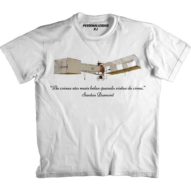 Camiseta PAI DA AVIAÇÃO - SANTOS DUMONT - AS COISAS SÃO MAIS BELAS QUANDO VISTAS DE CIMA - 14 BIS - AVIÃO
