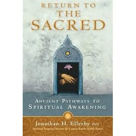 RETURN THE SACRED: ANCIENT PATHWAYS TO SPIRITUAL AWAKENING autor JONATHAN H. ELLERBY, P H. D.