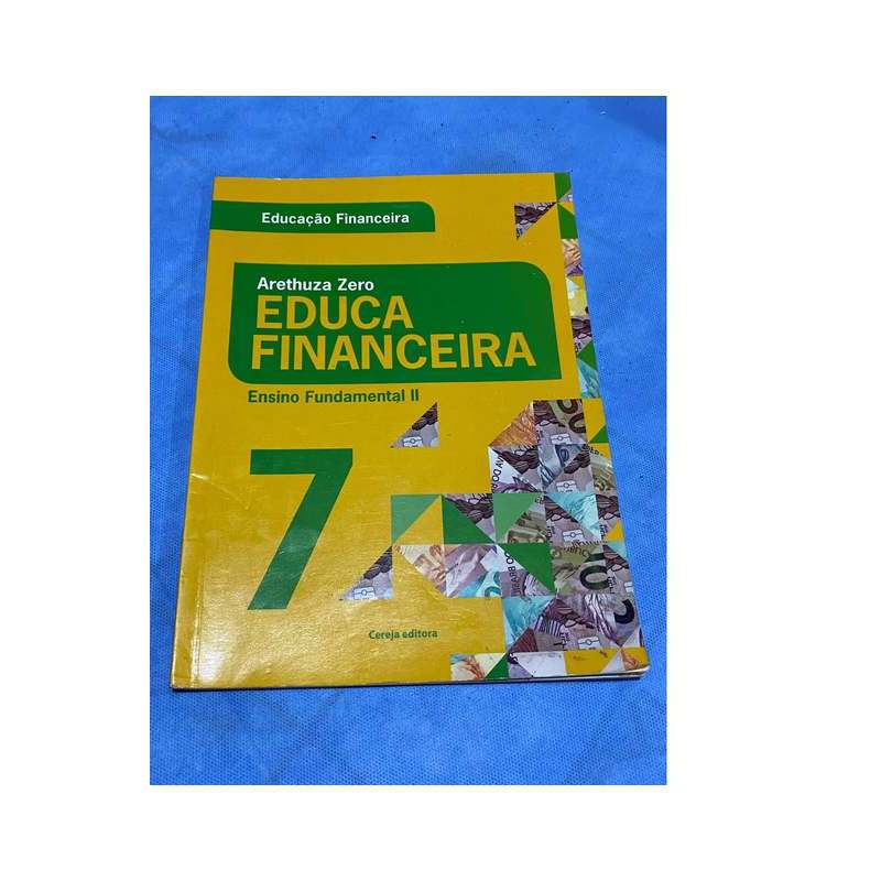 Educa Financeira: Ensino: 7º Ano: Fundamental II (livro do Aluno) de Arethuza Zero & Luciana Batista