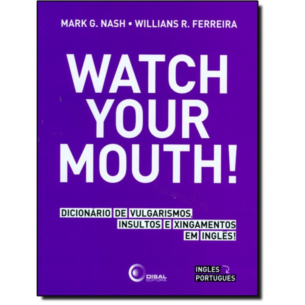 Watch Your Mouth Dicionario De Vulgarismos Insultos E Xingamentos Em Ingles