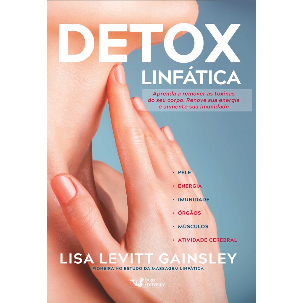 Detox linfática - Aprenda a remover as toxinas do seu corpo. Renove sua energia e aumente sua imunidade Lt OsS