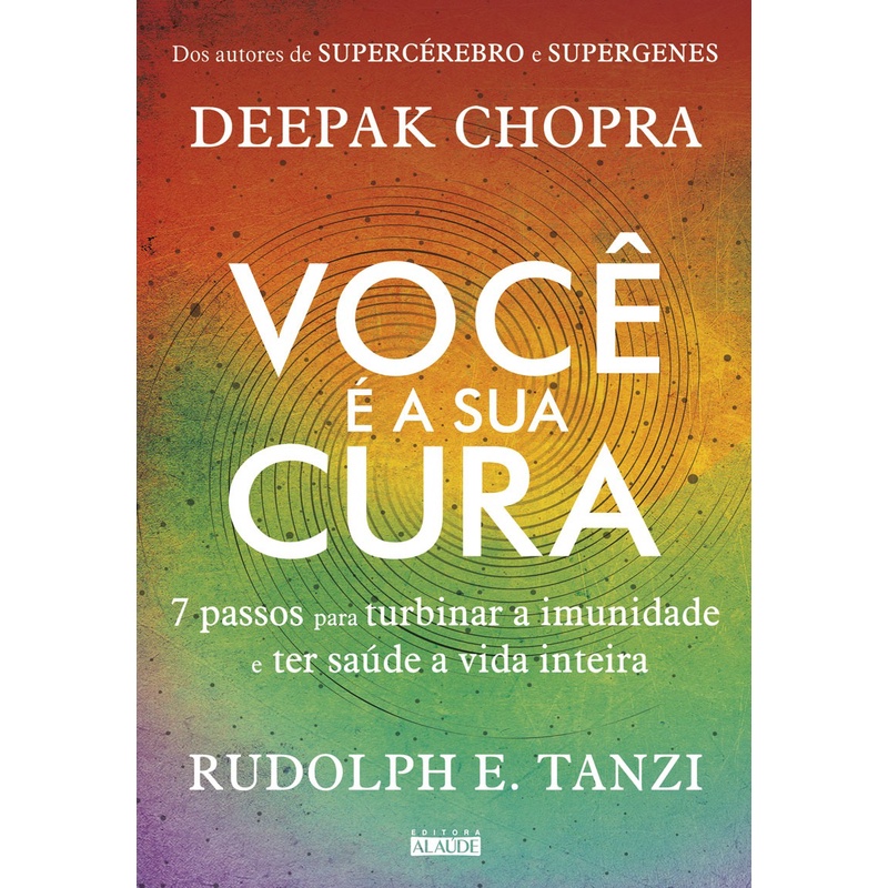 Você é a sua cura: 7 passos para turbinar a imunidade e ter saúde a vida inteira, de Chopra, Deepak