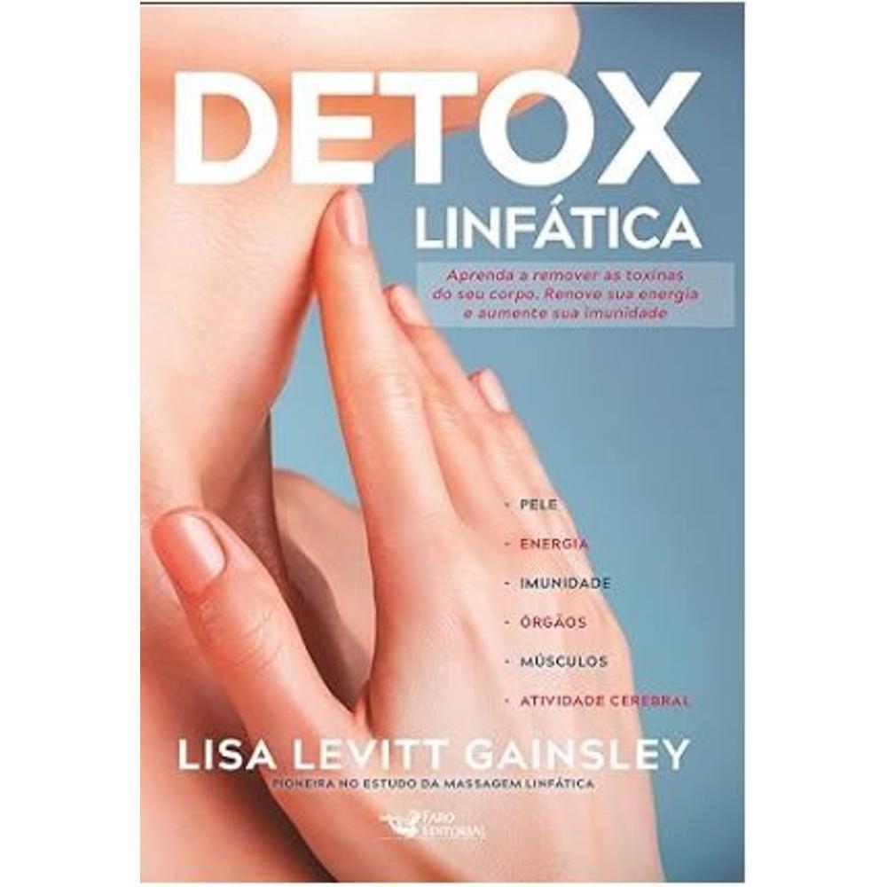 DETOX LINFÁTICA - APRENDA A REMOVER AS TOXINAS DO SEU CORPO. RENOVE SUA ENERGIA E AUMENTE SUA IMUNIDADE