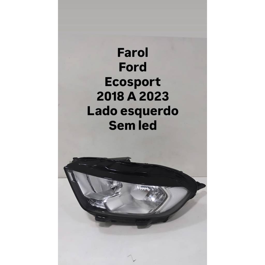 Farol Ford EcoSport 2018 2019 2020 2021 2022 2023 Lado Esquerdo sem LED