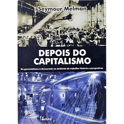 Depois do Capitalismo autor Seymour Melman
