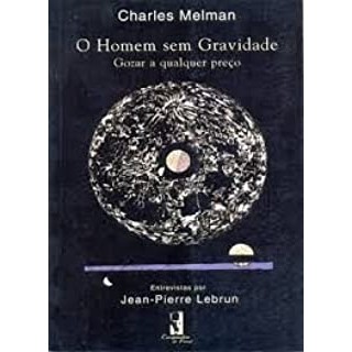 O homem sem gravidade: gozar a qualquer preço autor Charles Melman / Jean-Pierre Lebrun