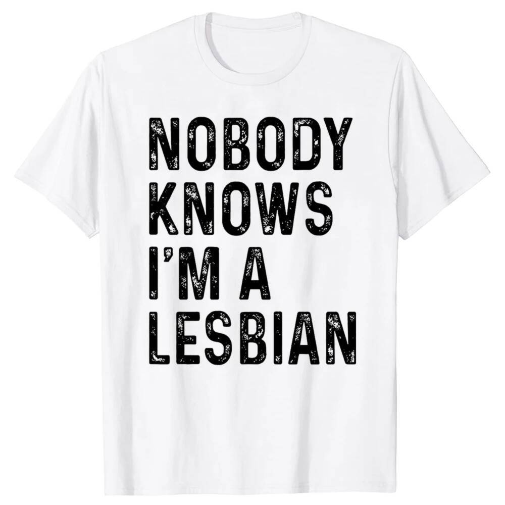 Funny Nobody knows I'm a Lesbian T Shirts Summer Style Graphic Cotton Streetwear Short Sleeve Gay Pride Gifts Y2k