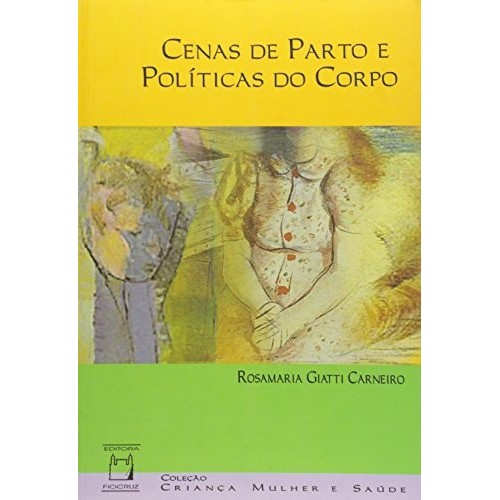 Cenas De Parto E Pol¿ticas Do Corpo de Rosamaria Giatti Carneiro 7252354