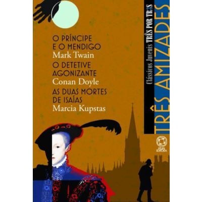 TRÊS AMIZADES–O PRÍNCIPE EO MENDIGO/O DETETIVE AGONIZANTE/AS DUAS MORTES DE ISAÍAS Capa comum–Autor: Mark Twaine (USADO)