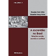 A escravidão no Brasil: relações sociais, acordos e conflitos autor Douglas Cole Libby e Eduardo França Paiva