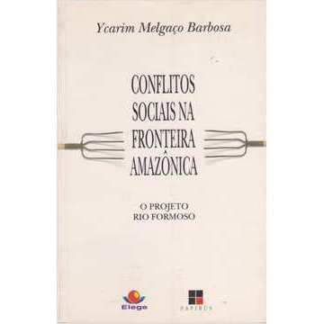 Conflitos Sociais na Fronteira Amazônica: o Projeto Rio Formoso autor Ycarim Melgaço Barbosa