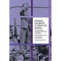 PADRES, CELIBATO E CONFLITO SOCIAL autor KENNETH P. SERBIN