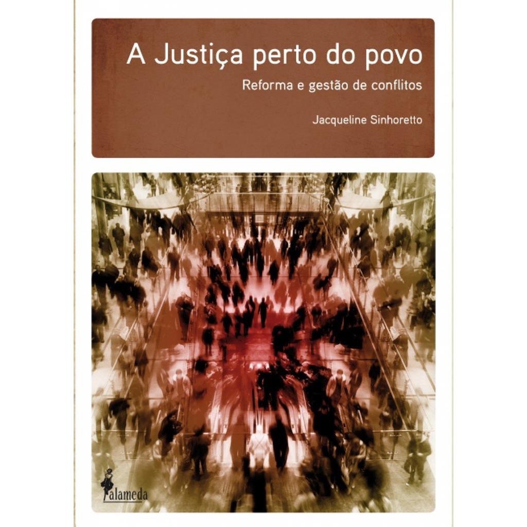 A JUSTIÇA PERTO DO POVO - REFORMA E GESTÃO DE CONFLITOS autor JACQUELINE SINHORETTO