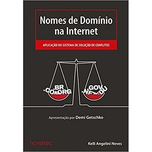 Nomes de Domínio na Internet - Aplicação do Sistema de Solução de Conflitos autor Neves, Kelli Angelini