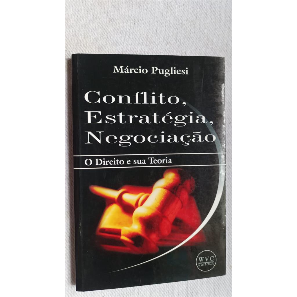 Conflito, Estratégia, Negociação - O Direito e sua Teoria. autor Márcio Pugliesi