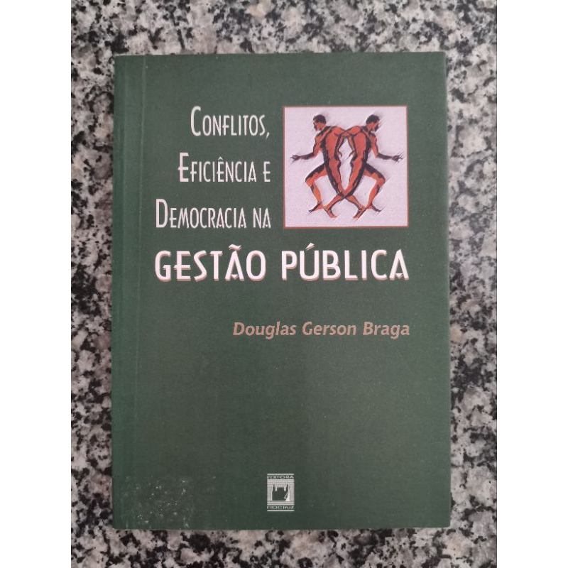 Livro Conflitos, Eficiência e Democracia na Gestão Pública autor Douglas Gerson Braga