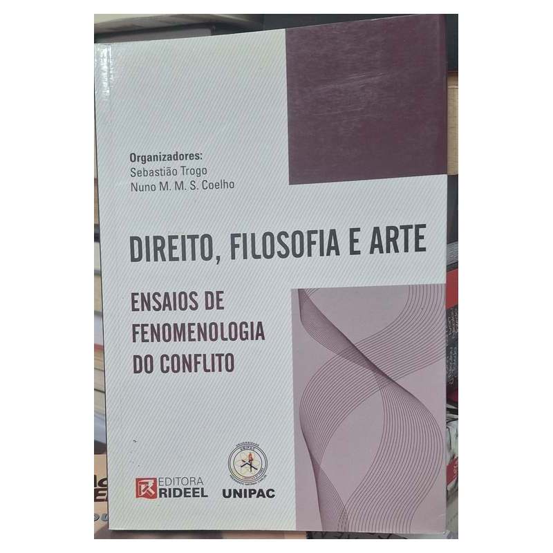 Direito, Filosofia e Arte: Ensaios de Fenomenologia do Conflito autor Sebastião Trogo - Nuno M. M. S. Coelho