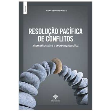 Resolução Pacífica de conflitos: alternativas para a segurança pública autor André Cristiano