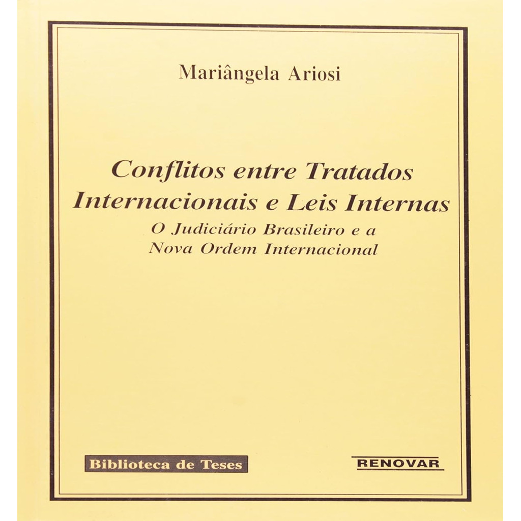 Conflitos Entre Tratados Internacionais E Leis Internas autor Mariângela Ariosi