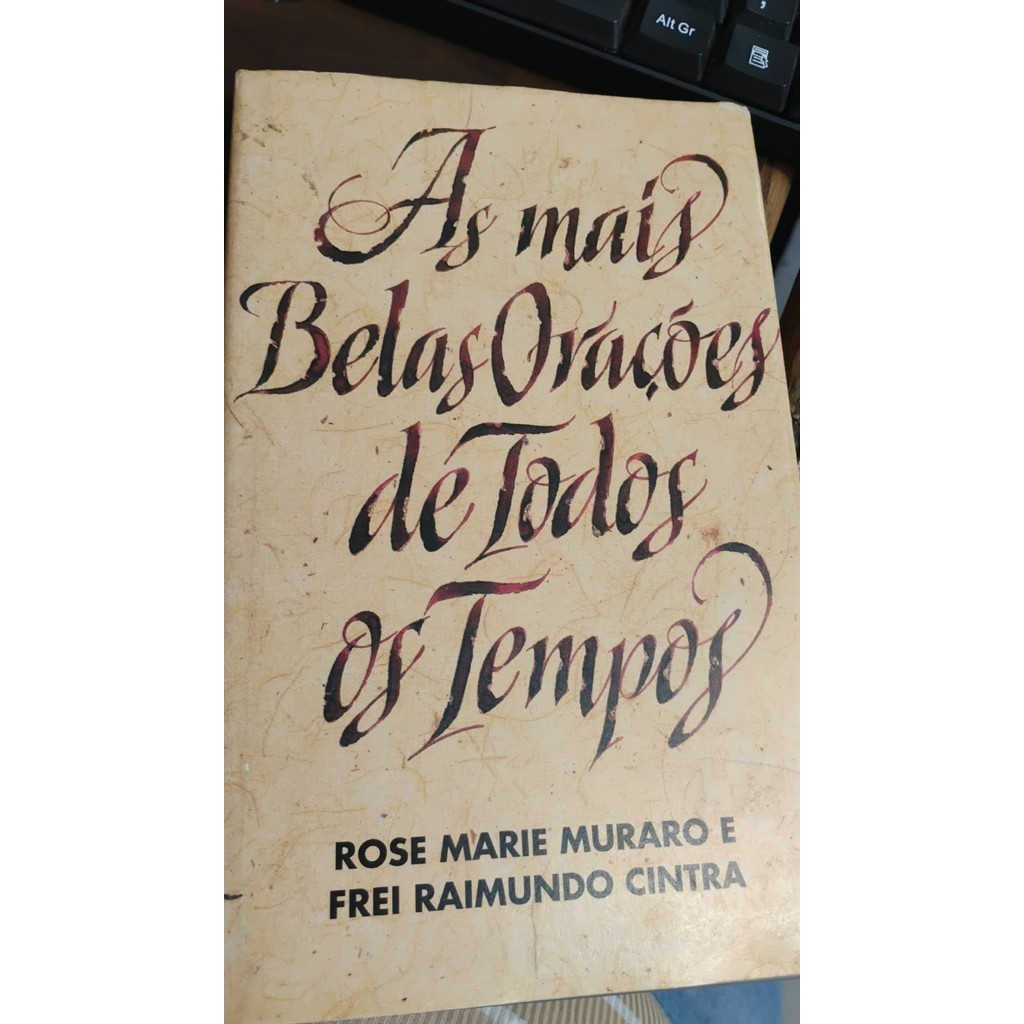 As Mais Belas Orações de Todos os Tempos autor Rose Marie Muraro e Frei Raimundo Cintrae