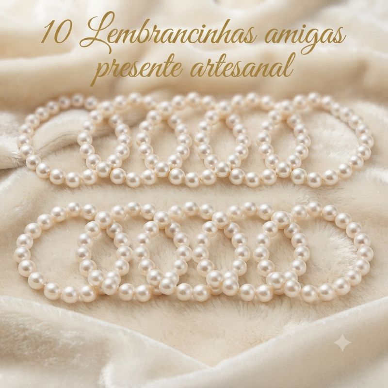 10 Lembrancinhas Luxo Artesanal Pulseiras Pérolas Família Amigas Confraternização Presente