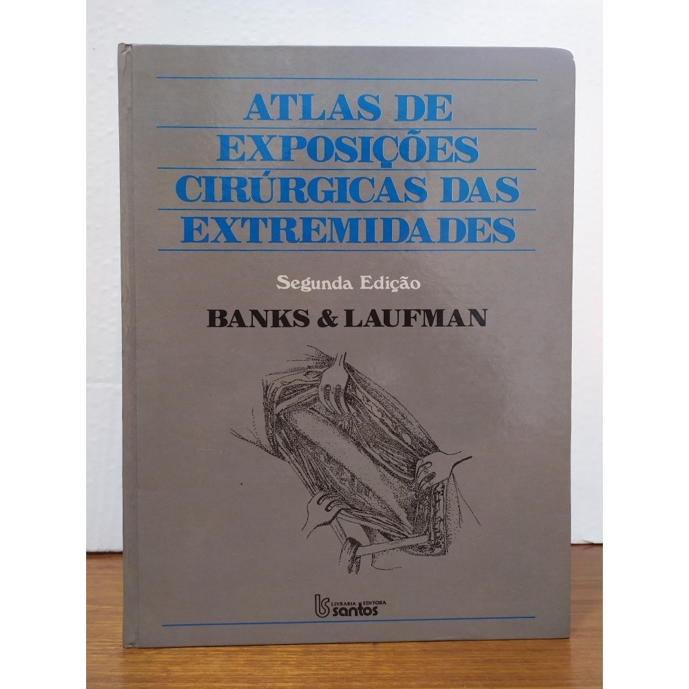 Livro - Atlas De Exposições Cirúrgicas Das Extremidades