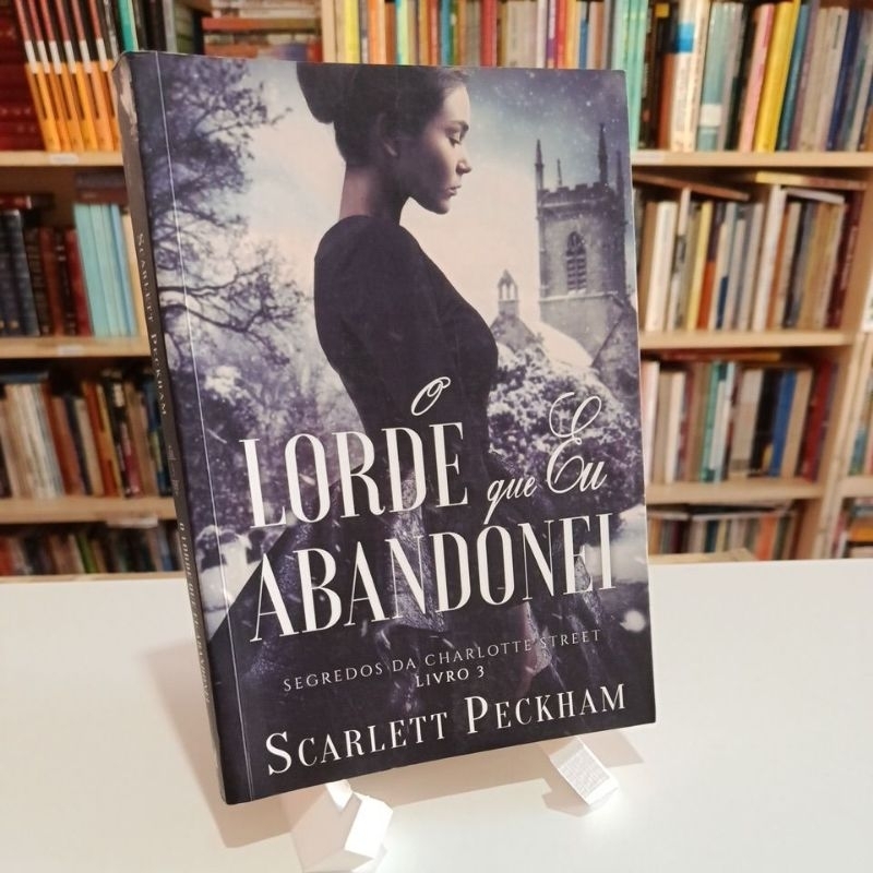 O Lorde que eu abandonei - Scarlett Peckham (Segredos da Charlotte Street Livro 3)
