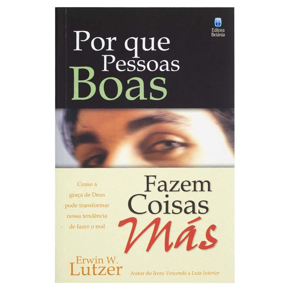 Por Que Pessoas Boas Fazem Coisas Más - Erwin W. Lutzer