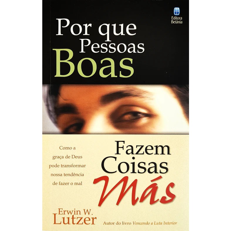 Por que Pessoas Boas Fazem Coisas Más | Erwin W. Lutzer