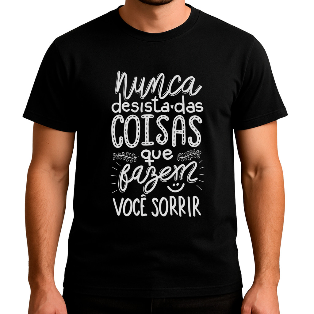 T-shirt 100% Algodão Premium Nunca Desista Das Coisas Que Fazem Você Sorrir Camiseta