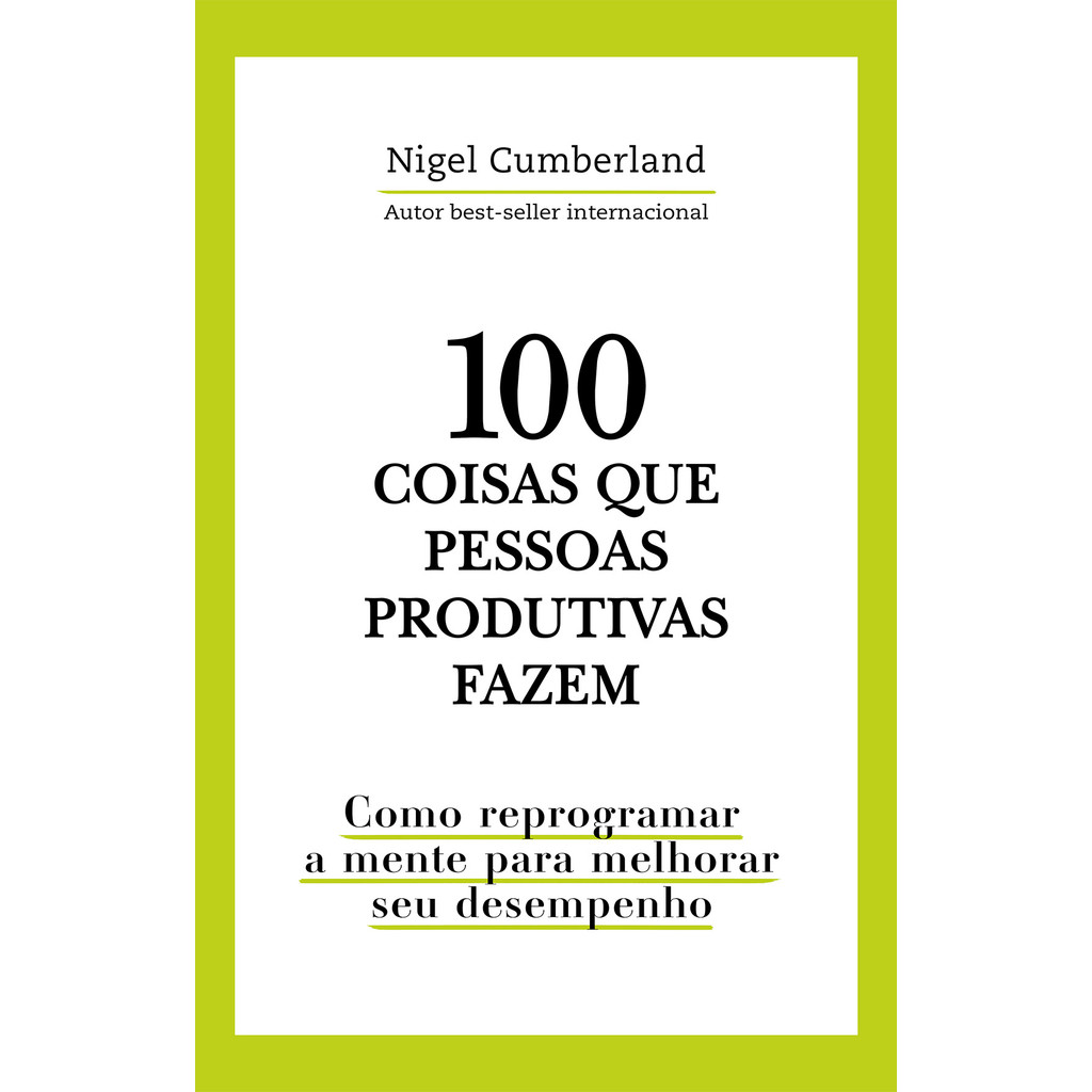 100 coisas que pessoas produtivas fazem - Nigel Cumberland