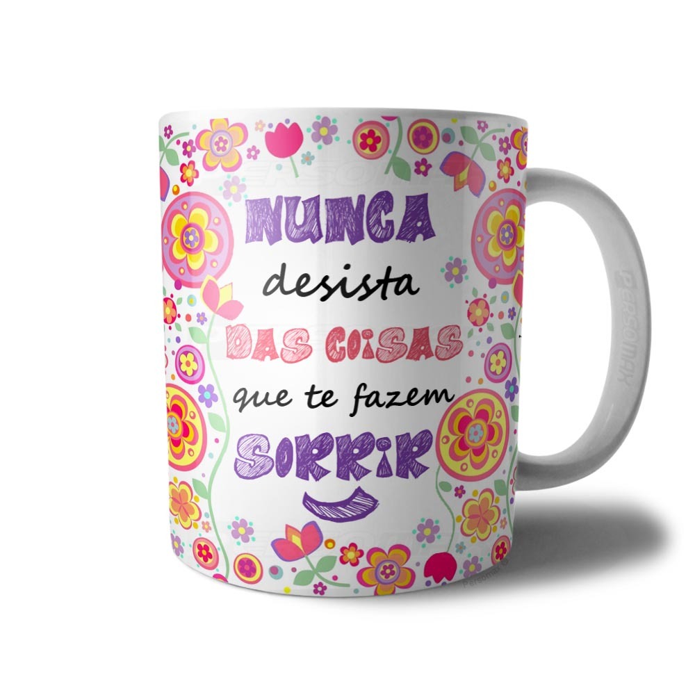 Caneca Nunca Desista das Coisas que te fazem Sorrir Xicara Floral Frase Motivação Sonhos