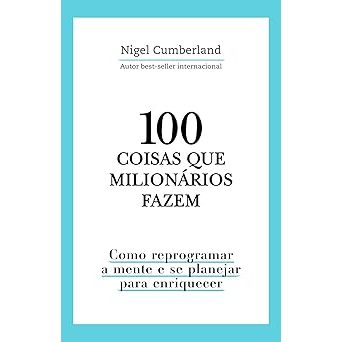 Livro 100 coisas que milionários fazem: Como reprogramar a mente e se planejar para enriquecer