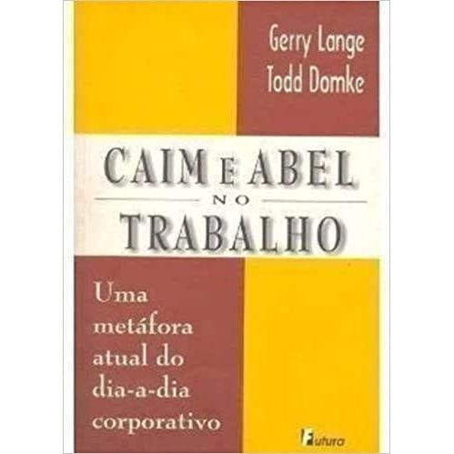 Caim E Abel No Trabalho: Uma Metafora Atual Do Dia-a-dia Corporativo de Gerry Lange Todd Domke 8153816