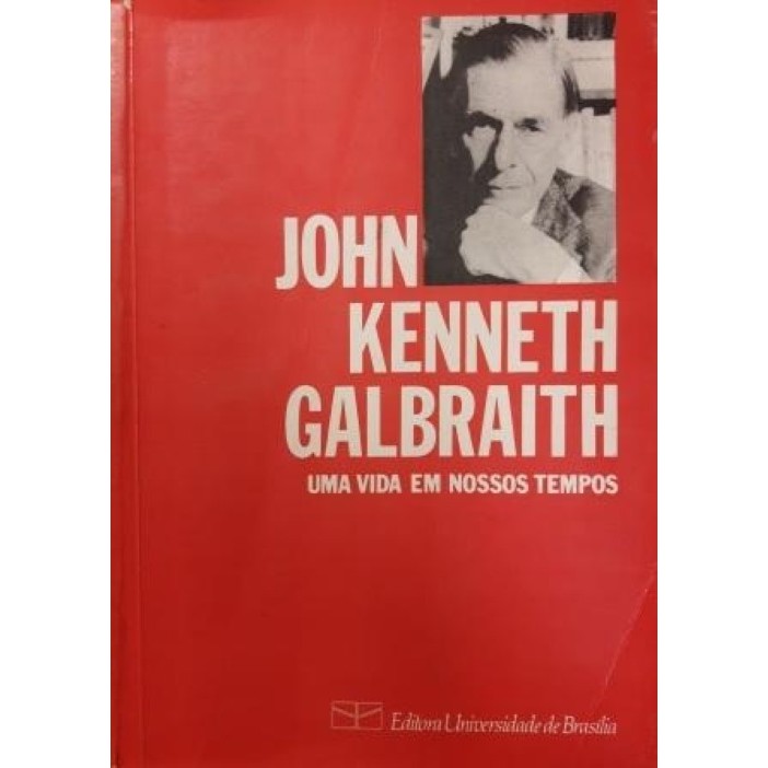 Uma vida em nossos tempos autor John Kenneth Galbraith