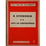 A Economia e a Arte da Controversia autor John Kenneth Galbraith