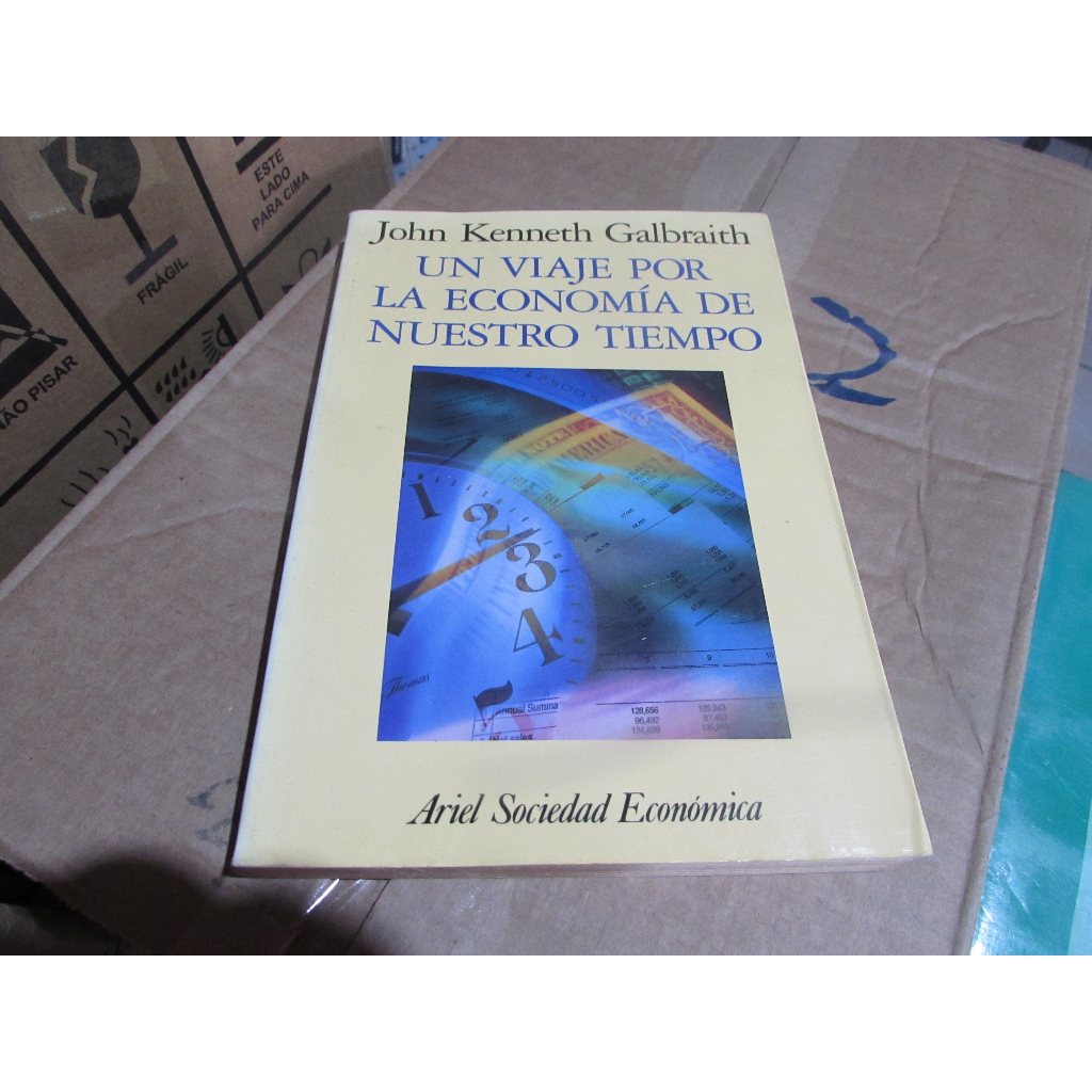 Um Viaje Por La Economía de Nuetro Tiempo Autor: John Kenneth Galbraith