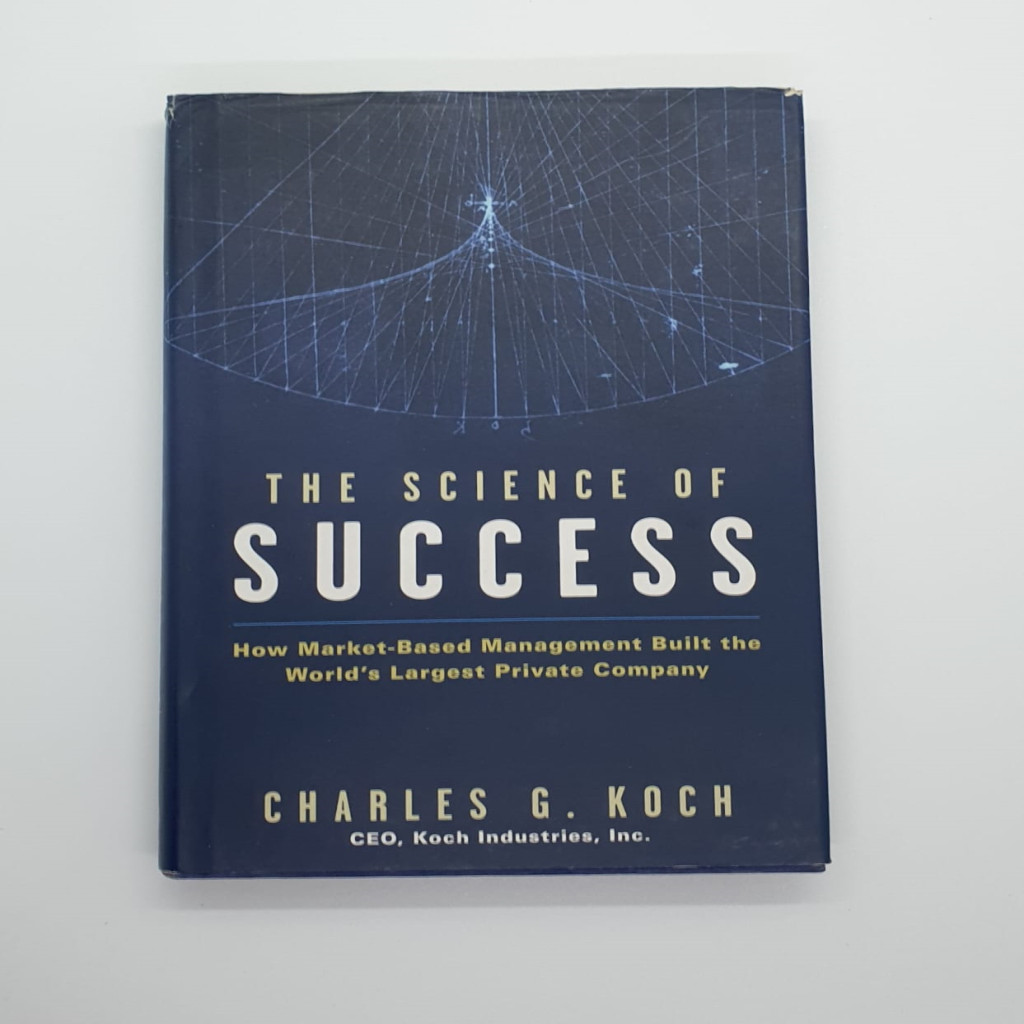 The Science of Success: How Market-Based Management Built the World''s Largest Private Company autor Charles G. Koch