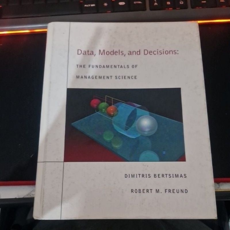 Data, Models, and Decisions: The Fundamentals of Management Science - Dimitris Bertsimas and Robert M. Freund