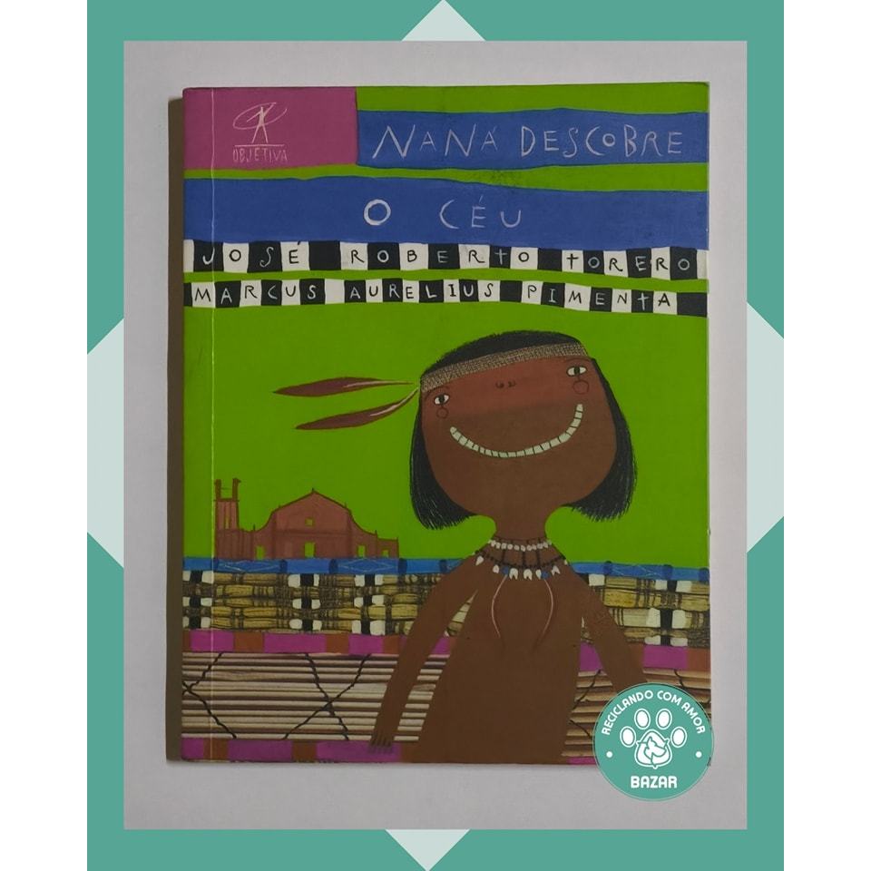 Livro: Nana Descobre o Céu Autor(a): José Roberto Torero; Marcus Aurelius Pimenta