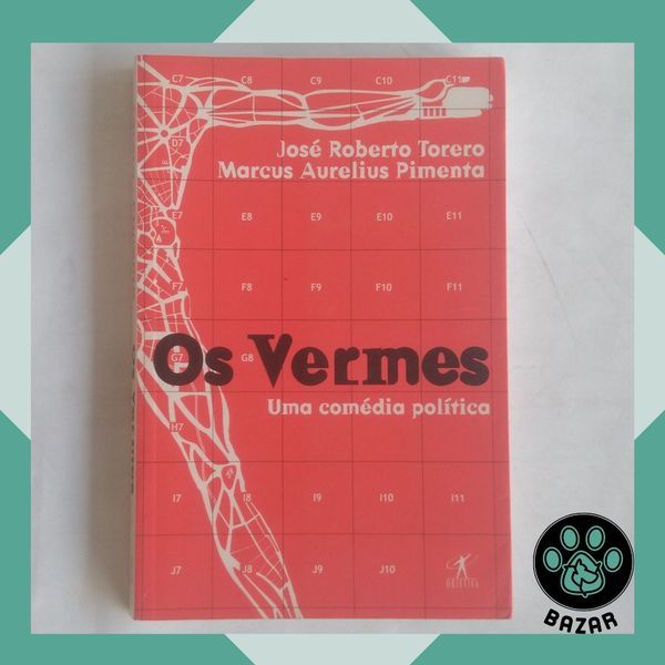 Livro: Os Vermes: Uma Comédia Política Autor: Jose Roberto Torero; Marcus Aurelius Pimenta