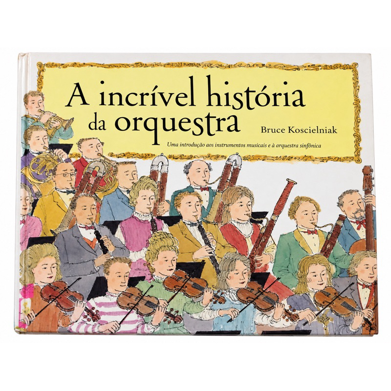A Incrível História da Orquestra – Bruce Koscielniak | Instrumentos Musicais e Orquestra Sinfônica