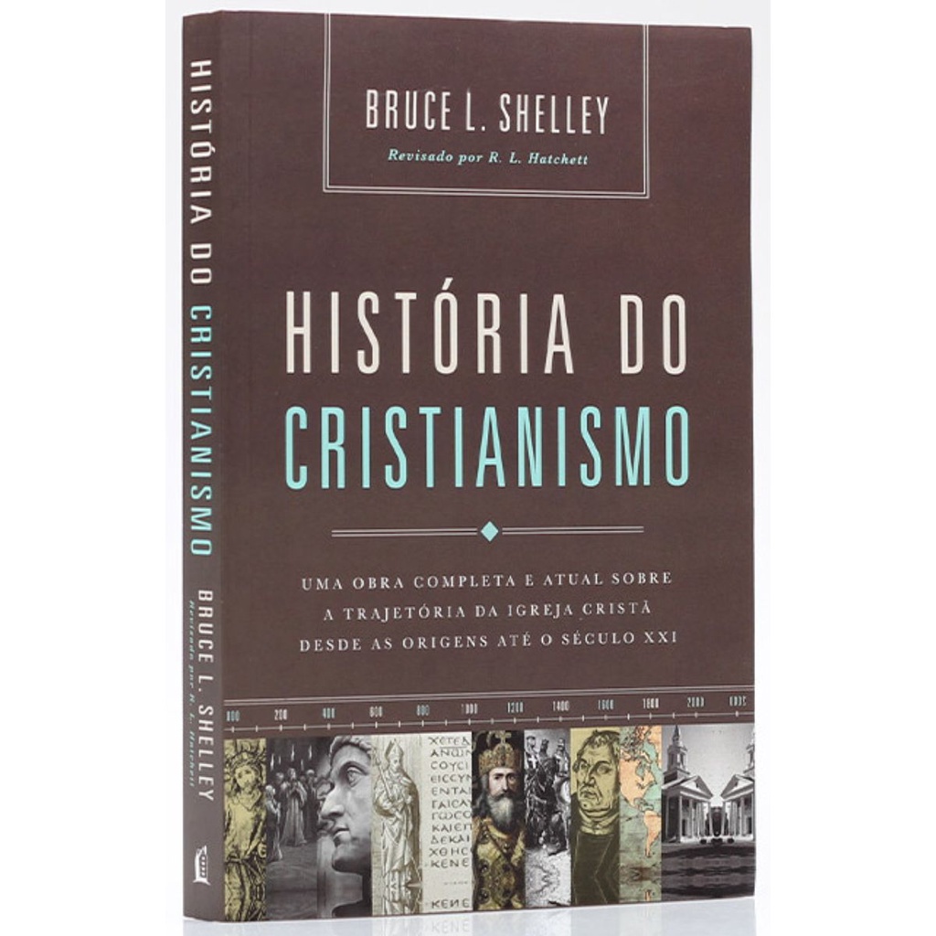 História Do Cristianismo | Uma obra completa sobre a trajetória da igreja cristã | Bruce Shelley