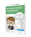 Buchhaltungs Crashkurs : Buchhaltung 100% verständlich!