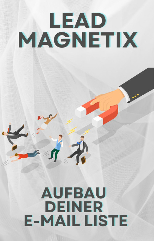 Leadmagnetix - Aufbau deiner E-Mail Liste (Freebie)