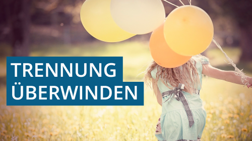 Trennung und Liebeskummer überwinden (Onlinekurs)