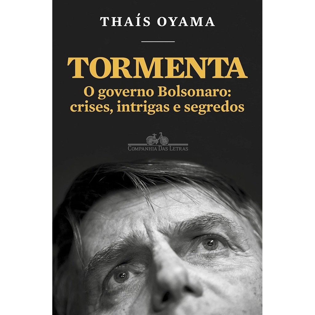 Tormenta: O governo Bolsonaro: crises, intrigas e segredos autor Thaís Oyama